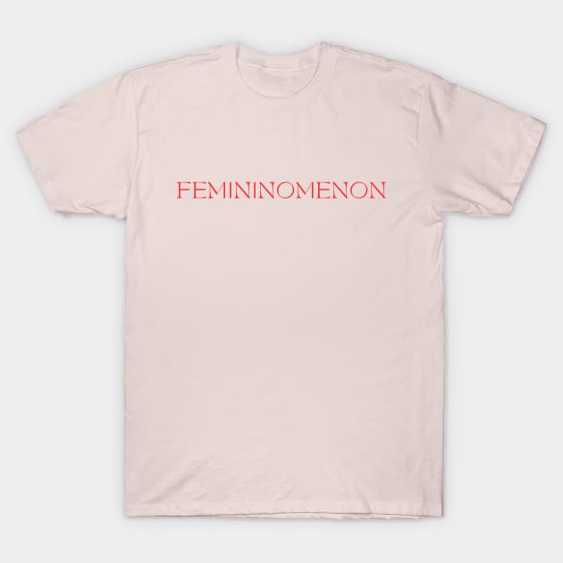 It's a Femininomenon T-Shirt by Likeable Design